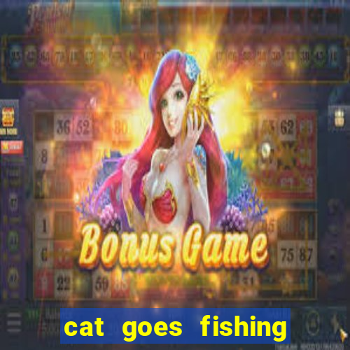 cat goes fishing free download